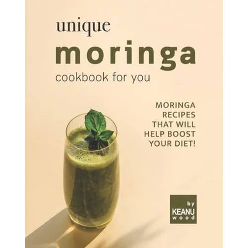 Books by splitShops - Wholesale Cookbook - Unique Moringa Recipes for You: Moringa Recipes That Will Help Boost Your Diet! - Paperback