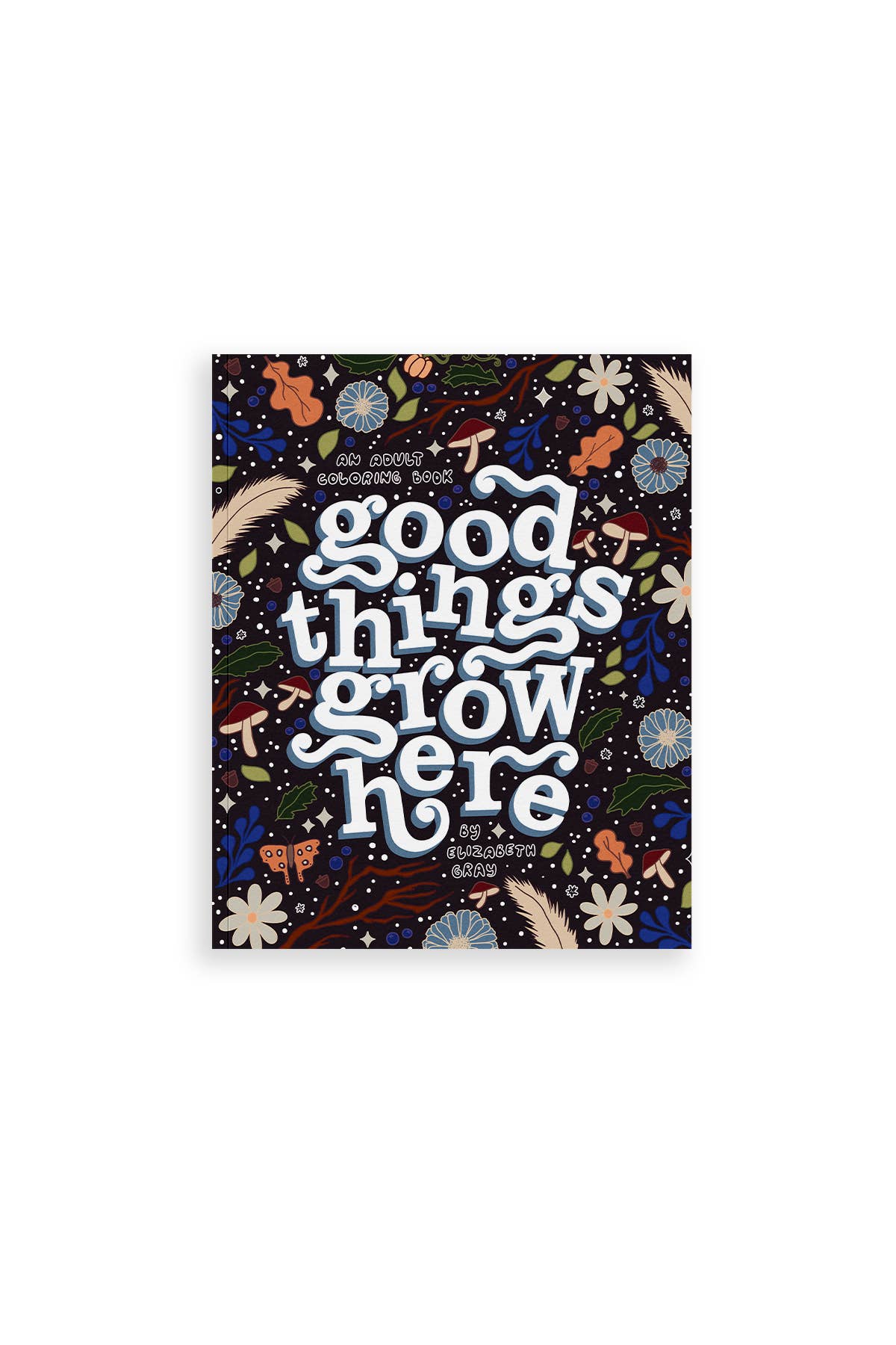 Blue Star Press - Wholesale Coloring & Activity Book - Adult - Good Things Grow Here (Premium Adult Coloring Book)