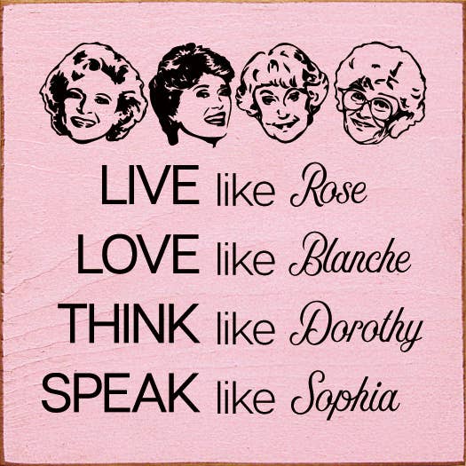 SAWDUST CITY - Wholesale Sign - Live like Rose Love like Blanche Think like Dorothy...6