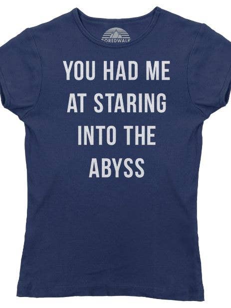 Boredwalk - Wholesale Screen Printed T-Shirt - Women's - Women's You Had Me At Staring Into The Abyss T-Shirt4