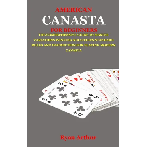 Books by splitShops - Wholesale Fantasy Novel - American Canasta for Beginners: The Comprehensive Guide to Master Variations, Winning Strategies, Standard Rules and Instruction for Playing Modern Ca - Paperback0