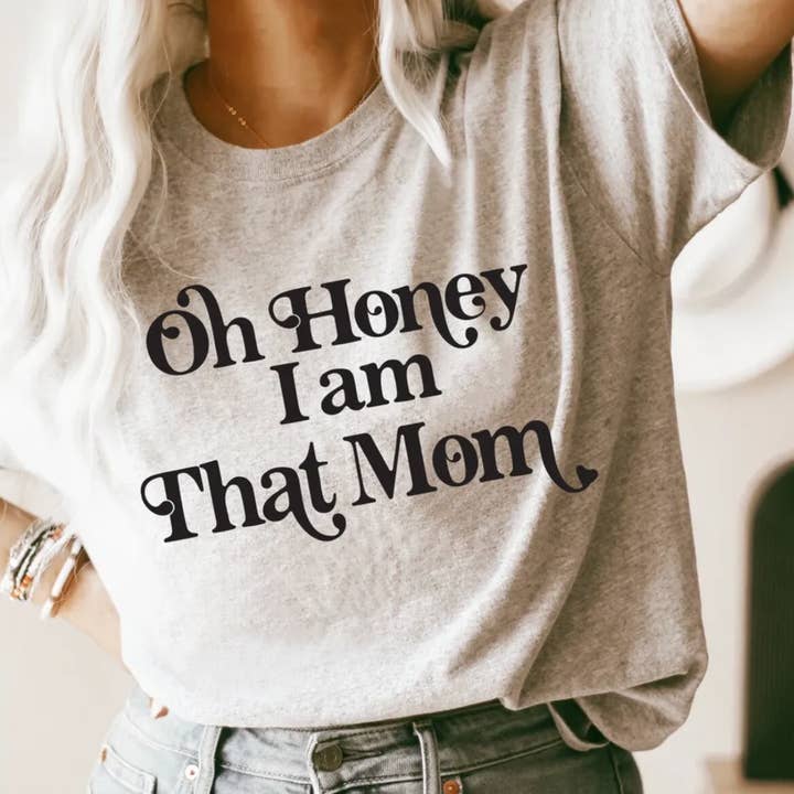 OH HONEY I'M THAT MOM for wholesale by Rustic Radiance
