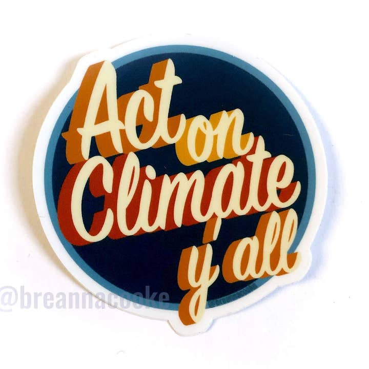Act On Climate Y'all | Sticker | 3 x 3 in for wholesale by Breanna Cooke