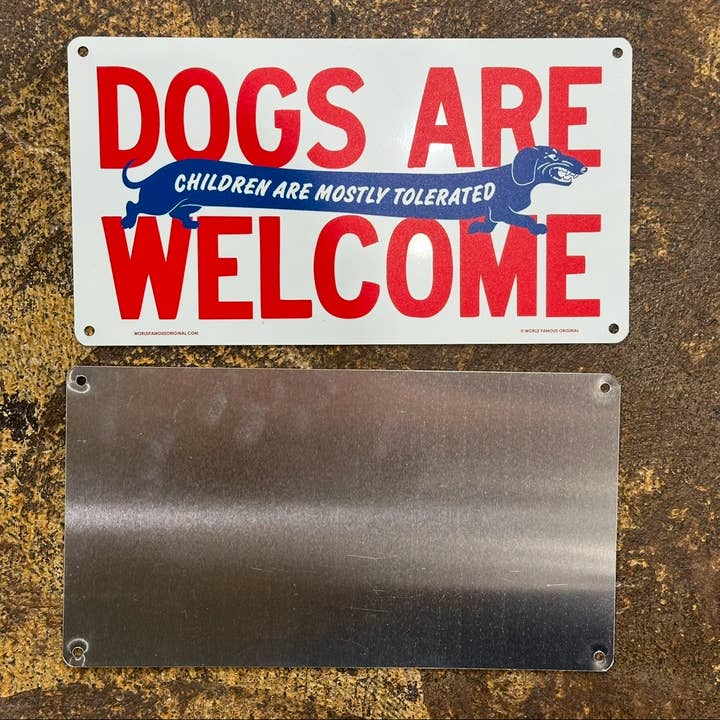 World Famous Original - Wholesale Sign - Dogs Are Welcome Children Are Mostly Tolerated Aluminum Sign3