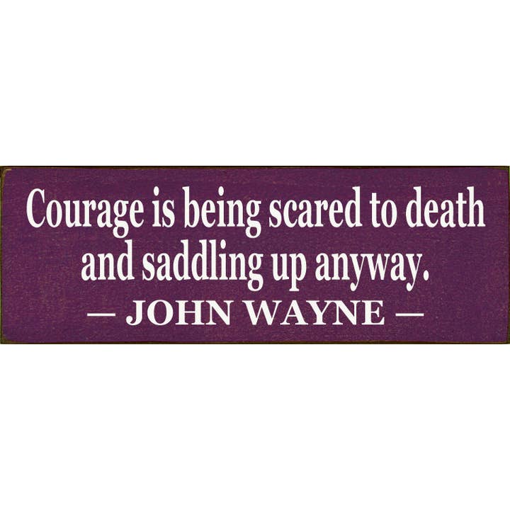 SAWDUST CITY - Wholesale Sign - Courage Is Being Scared to Death4
