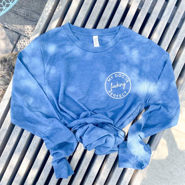 Dog Is Fucking Perfect Long Sleeve | Funny Dog Lover Apparel for wholesale by Petphoria