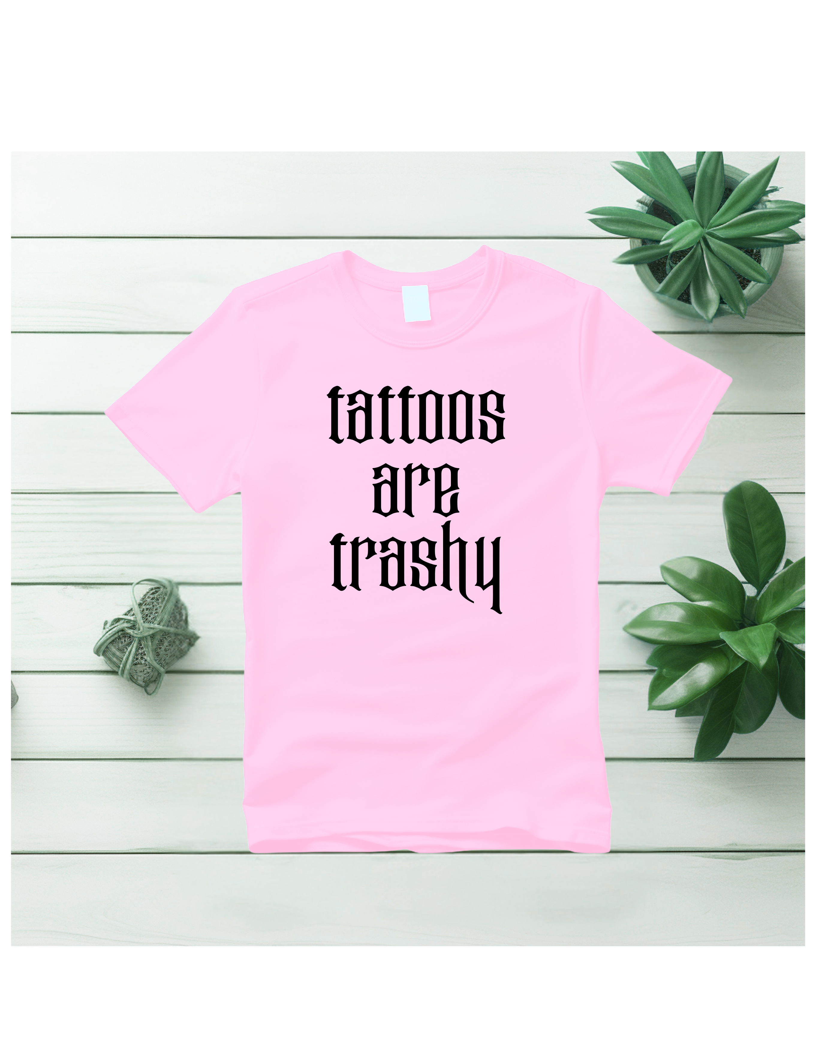 Styled by Life Designs - Wholesale Screen Printed T-Shirt - Women's - Fun Trendy Tattoo tees - Tattoos are Trashy2
