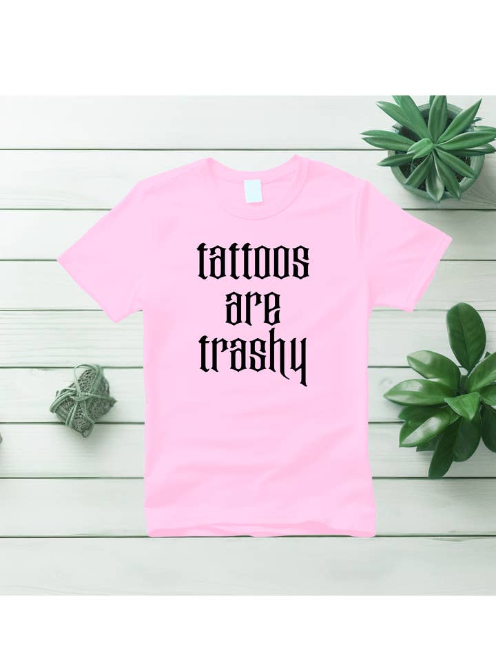Styled by Life Designs - Wholesale Screen Printed T-Shirt - Women's - Fun Trendy Tattoo tees - Tattoos are Trashy2