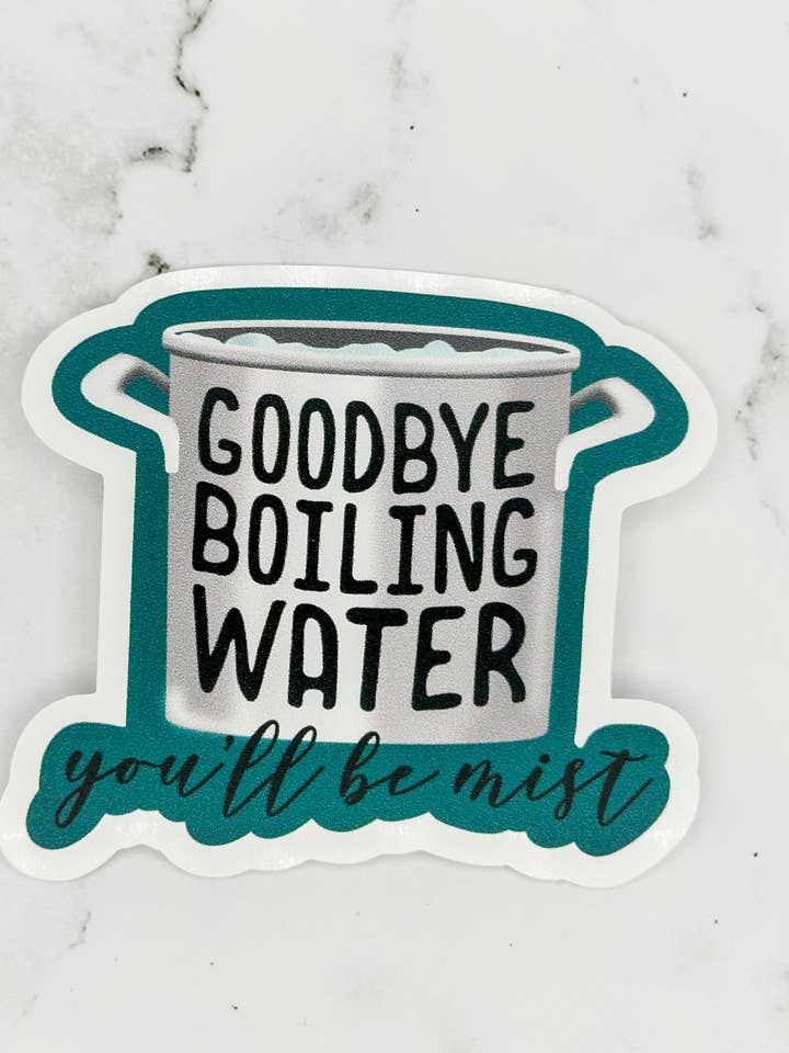 Goodbye Boiling Water, You'll Be Mist - Sticker for wholesale by Hales Yeah Design