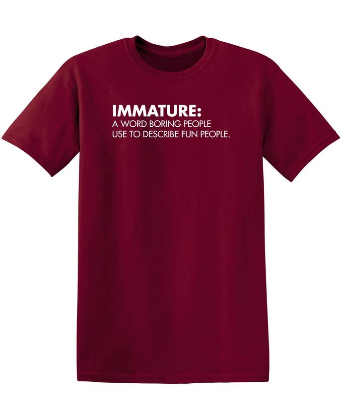 Feelin Good Tees - Wholesale Screen Printed T-Shirt - Unisex - Immature: A Word Boring People Use To Describe Fun People12