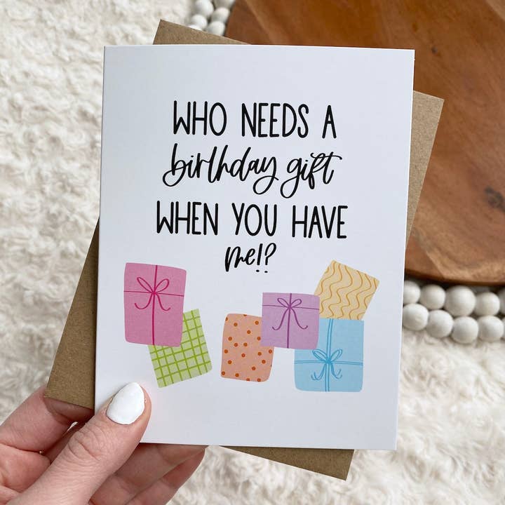 "Who Needs A Birthday Gift When You Have Me?" Birthday Card for wholesale by Big Moods
