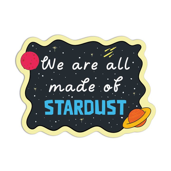 We Are All Made Of Stardust Space Stuff Textured Stickers for wholesale by Girls Printing House