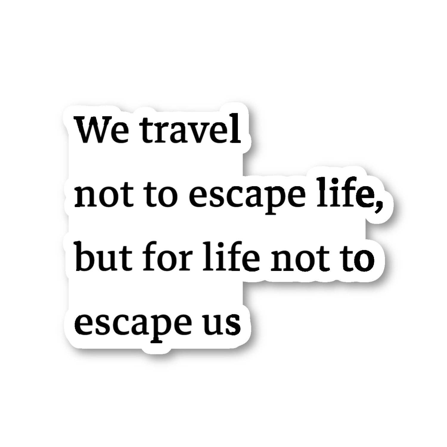 FunPopStickers – wholesale Sticker – We Travel Not To Escape Life But For Life Not To Escape Us Travel Wanderlust 3 Pack - Set of 2.5, 3 and 4 Inch Vinyl Laptop Stickers - Travel Wanderlust for Laptop, Phone, Water Bottle, Car & More Decal (3 Pack)