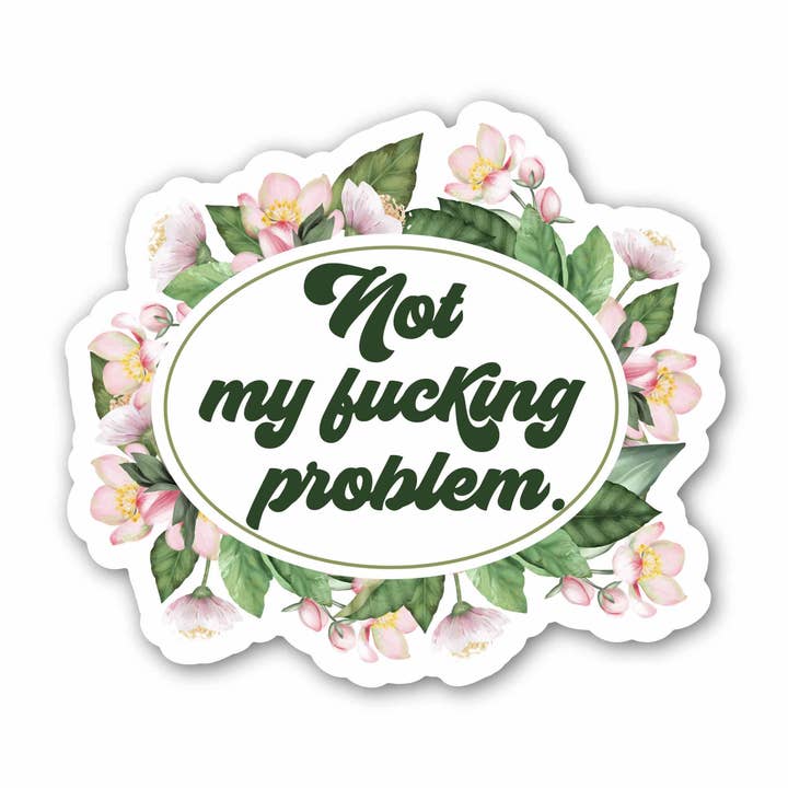 Not My Fucking Problem Vinyl Sticker for wholesale by ChicalooKate