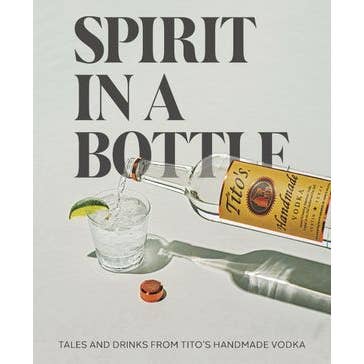 HarperCollins - Wholesale Mixology & Beverage - Spirit in a Bottle: Tito's Handmade Vodka