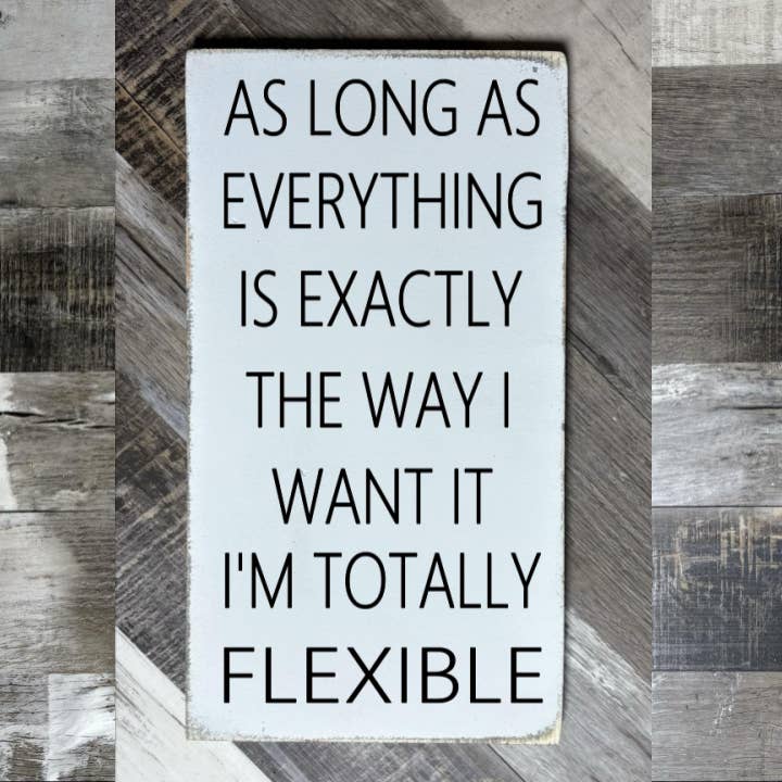 TANT QUE TOUT EST EXACTEMENT COMME JE LE VEUX pour la vente par Dudley's Cottage & Gifts