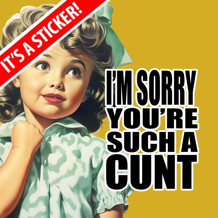 Sticker - I'm Sorry You're Such a Cunt for wholesale by The Demented Designer