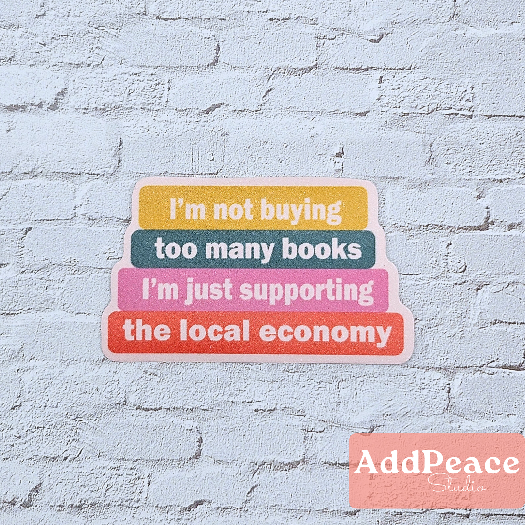 AddPeace Studio - Wholesale Sticker - Not Buying Too Many Books | Supporting Local Economy Sticker1