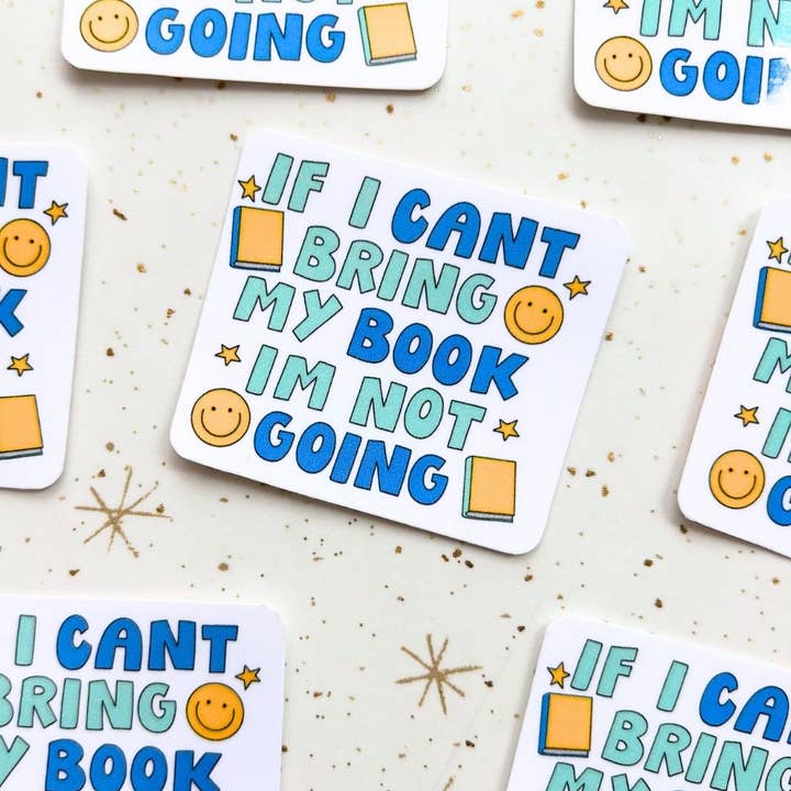 If I Can't Bring My Book I'm Not Going - Bookish Sticker for wholesale by Happyish Brand