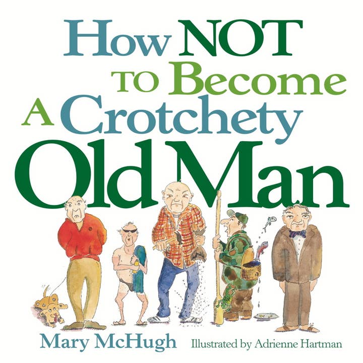 How Not to Become a Crotchety Old Man by Mary McHugh for wholesale by Simon & Schuster