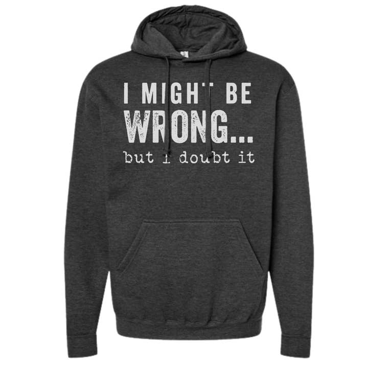 I Might Be Wrong But I Doubt It Sweatshirts and Hoodies for wholesale by dkhandmade