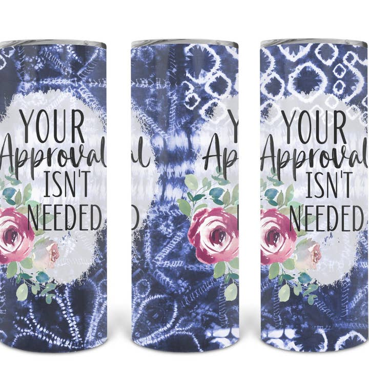 Your Approval Isn't Needed 20 oz Skinny Tumbler for wholesale by Regina Lynn Design Home Edition