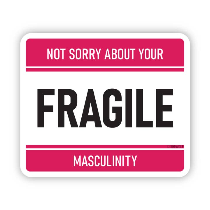 SHEWOLF Designs - Wholesale Sticker - Not Sorry About Your Fragile Masculinity