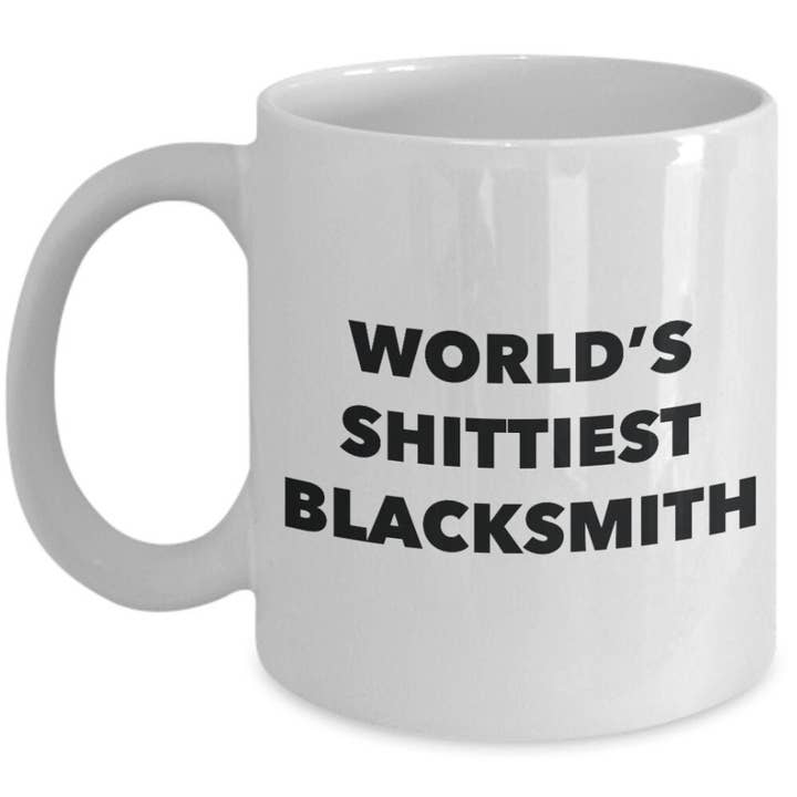 Blacksmith Coffee Mug - World's Shittiest Blacksmith and other Purchase Wholesale blacksmith. Free Returns & Net 60 Terms on Faire trending on Faire.