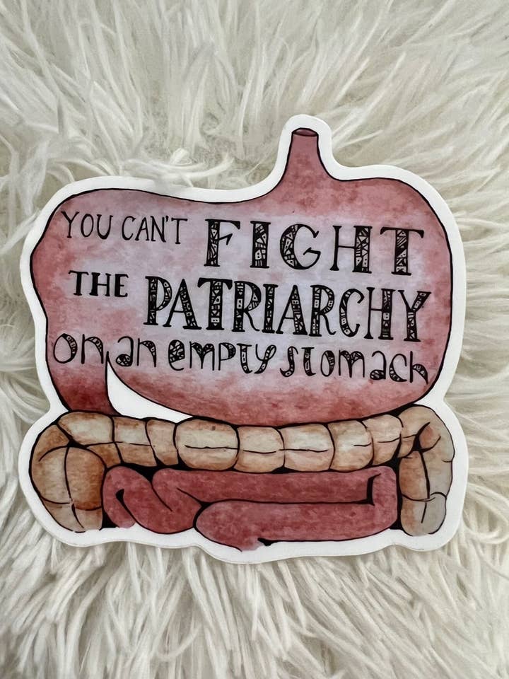 You Can't Fight the Patriarchy on an Empty Stomach Stickers for wholesale by Trendy Bullsh*t
