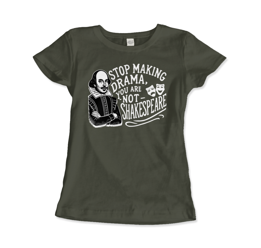 Art-O-Rama Shop - Wholesale Screen Printed T-Shirt - Unisex - Stop The Drama, You Are Not Shakespeare T-Shirt12