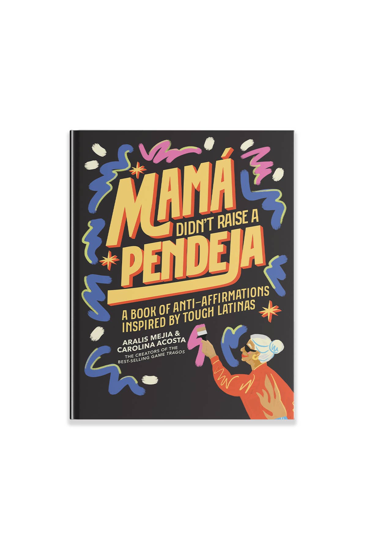 Blue Star Press - Wholesale Humor - Mamá Didn't Raise a Pendeja: An 'Anti-Affirmations' Book