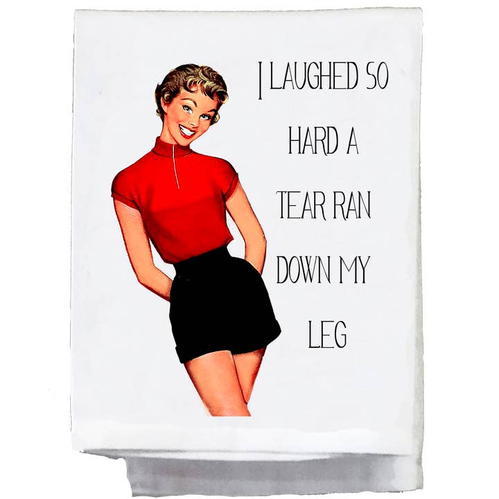 Sassy Talkin - Wholesale Tea Towel - Sassy Girl, I Laughed so hard a tear ran down my leg