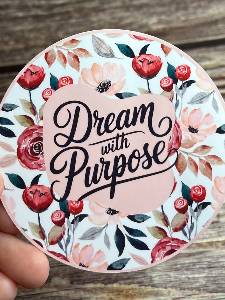 Dream with purpose vinyl sticker, 3”x3” for wholesale by Prickly Petal Boutique