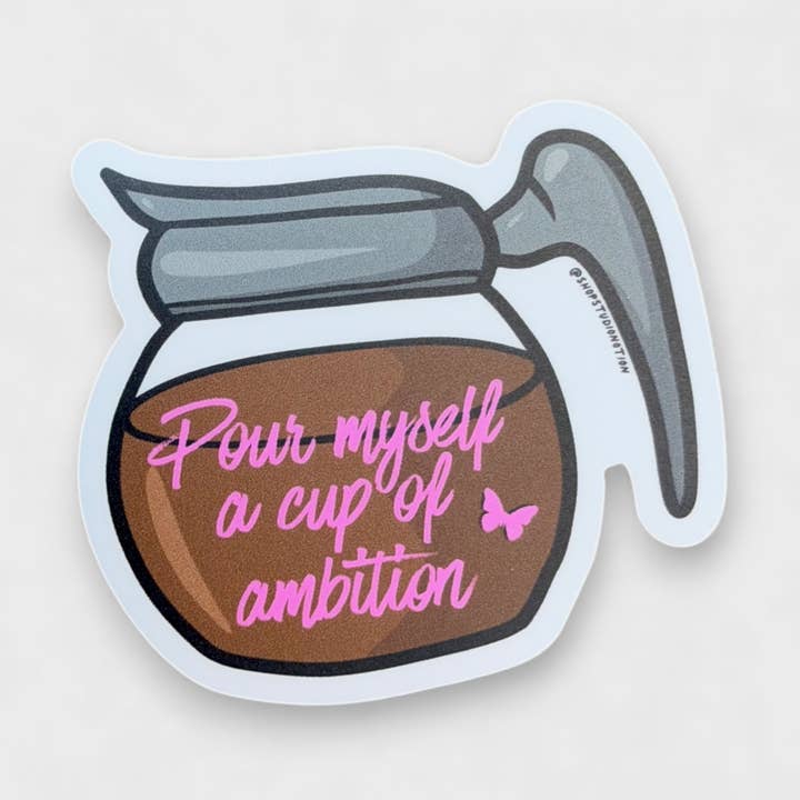 Pour Myself a Cup of Ambition - 2.5 x 2.5 Matte Sticker for wholesale by Studio Notion