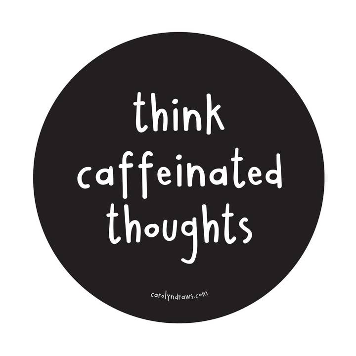 Think Caffeinated Thoughts Vinyl Sticker for wholesale by carolyndraws