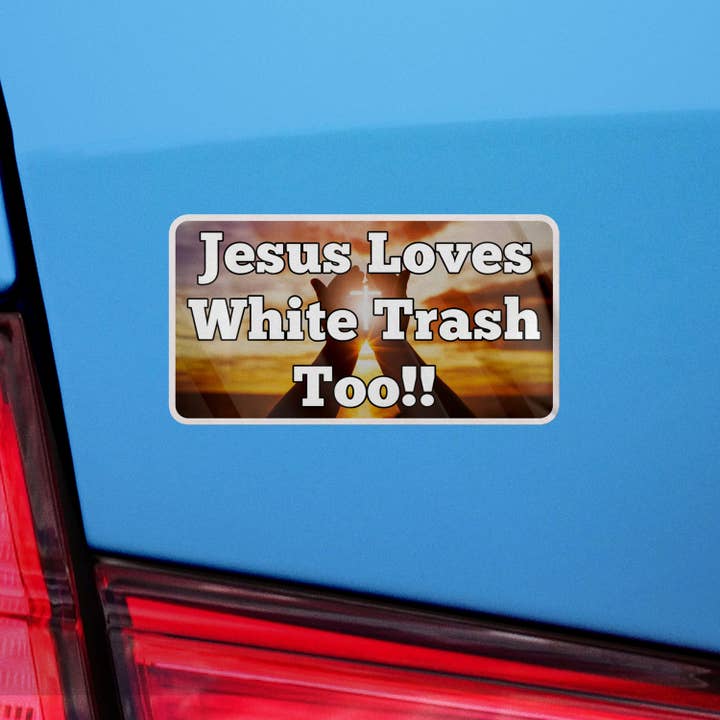 Sticker Bull – Großhandel Aufkleber – Jesus Loves White Trash Too Aufkleber Vinyl-Aufkleber Meme-Aufkleber Meme Lustiger Aufkleber Autoaufkleber Lustig Aufkleber Jesus-Aufkleber6