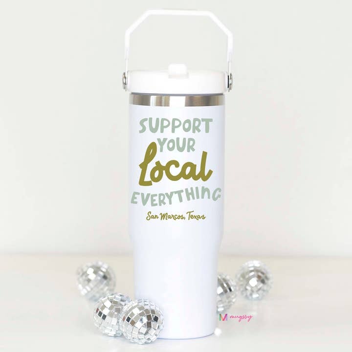 Support your Local Cup, Stainless Steel Flip Lid Cup, Custom for wholesale by Mugsby