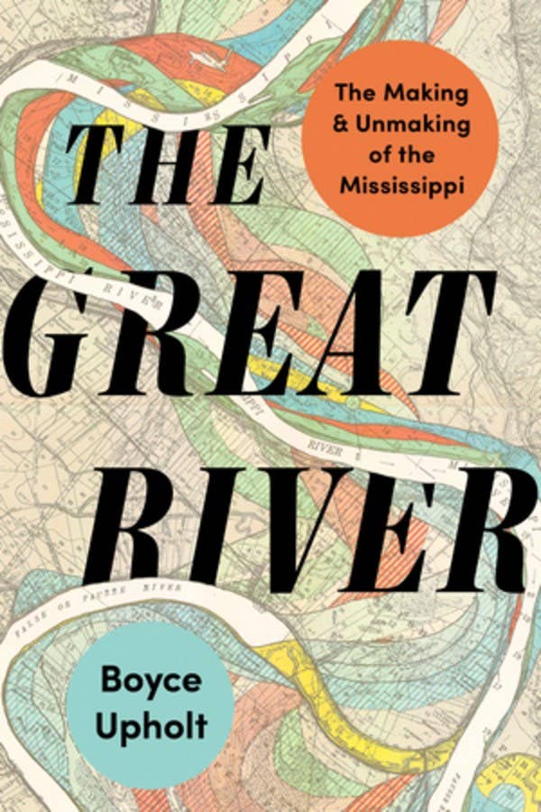 W. W. Norton - Wholesale History & Geography - The Great River: The Making and Unmaking of the Mississippi0