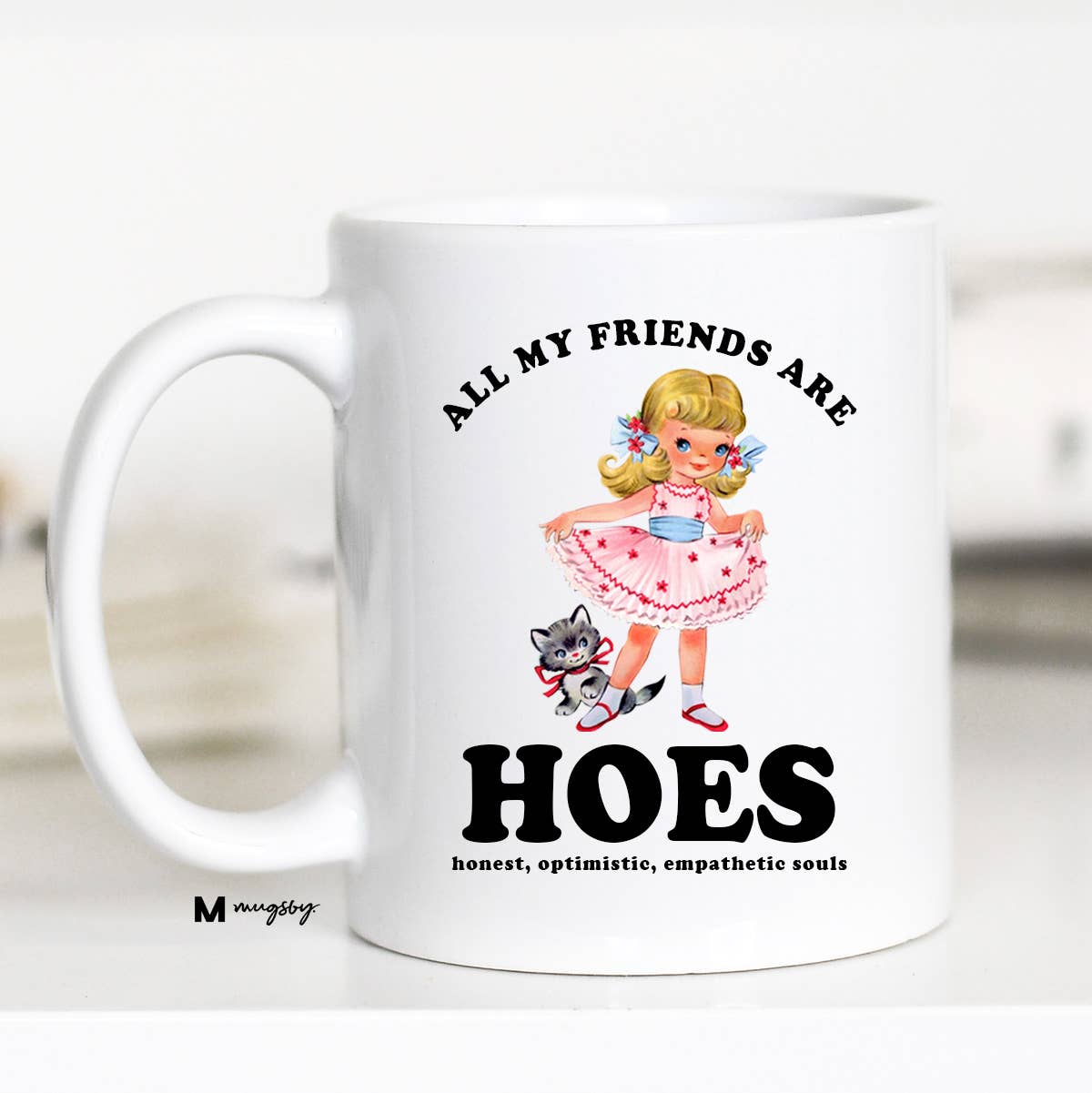 Mugsby - Wholesale Coffee Mug - All My Friends are HOES Funny Coffee Mug, Funny Mug0