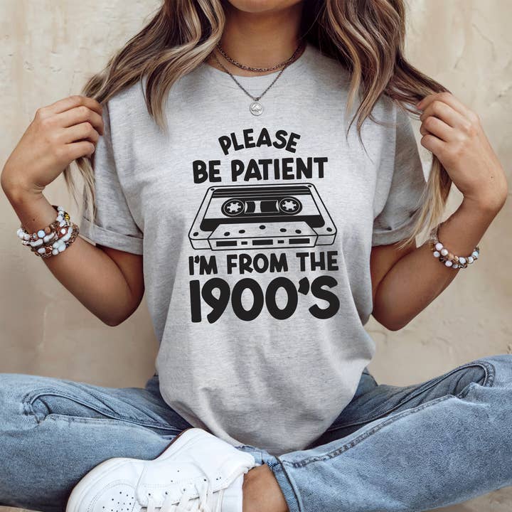 Please Be Patient I'm From the 1900's Funny Graphic Tee for wholesale by Down Home Tees