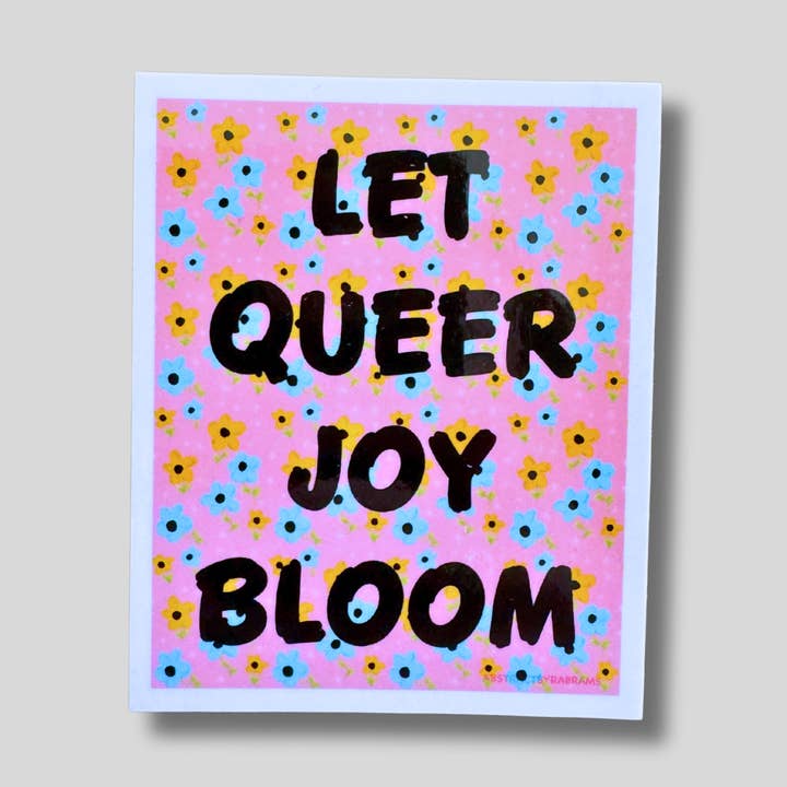 Let Queer Joy Bloom Glossy VInyl Sticker 3" - Floral LGBTQ for wholesale by AbstractbyRabrams
