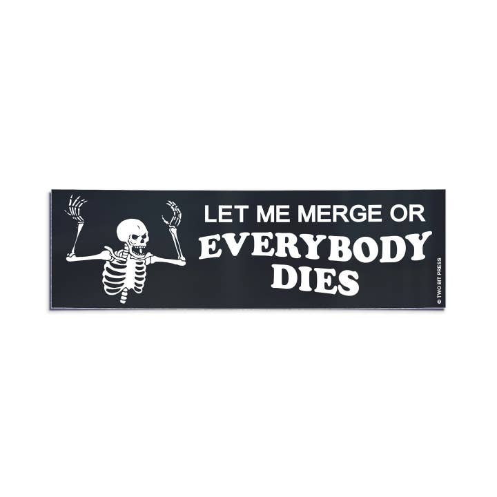 Two Bit Press - Wholesale Sticker - LET ME MERGE or Everybody Dies Bumper Sticker - Funny Meme