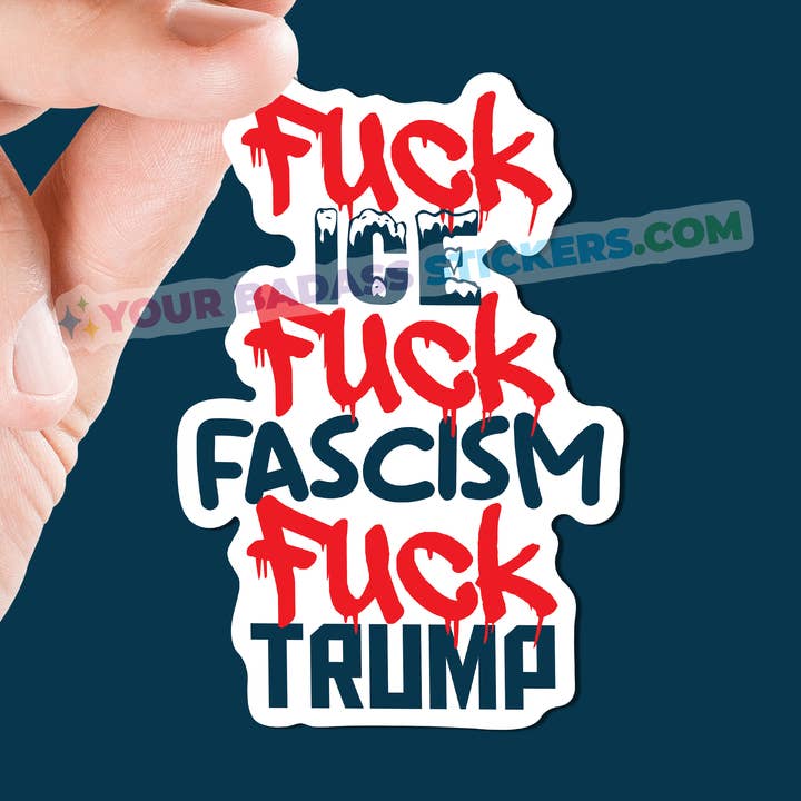 Fuck Ice Fuck Fascism Fuck Trump Sticker for wholesale by Your Badass Stickers