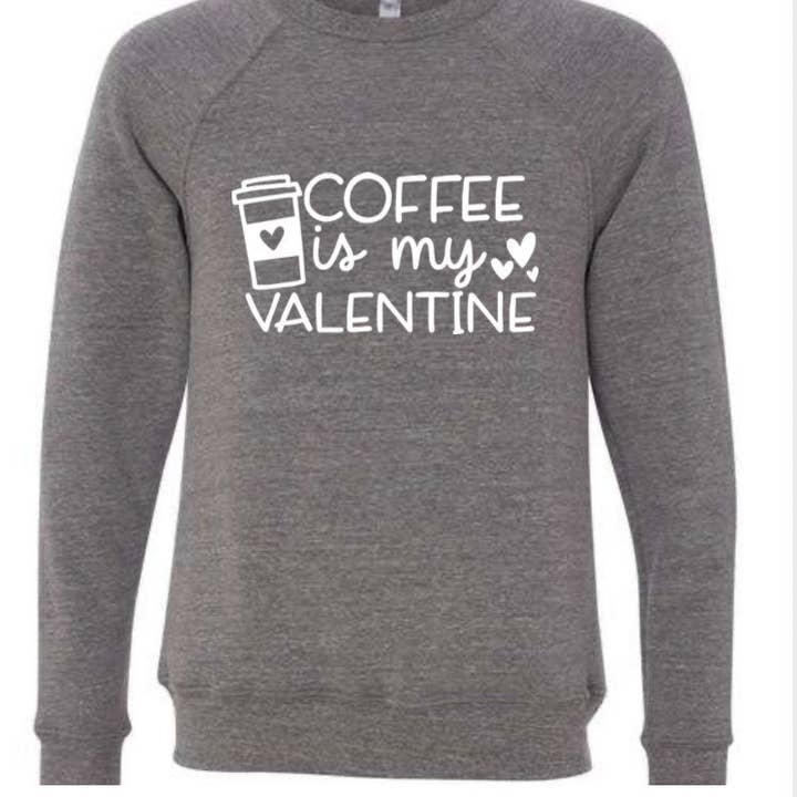 COFFEE IS MY VALENTINE for wholesale by Sikkema Tees
