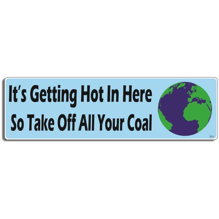 Humper Bumper - Wholesale Sticker - It's Getting Hot In Here So Take Off All Your Coal - Environmental Bumper Sticker, Car Magnet