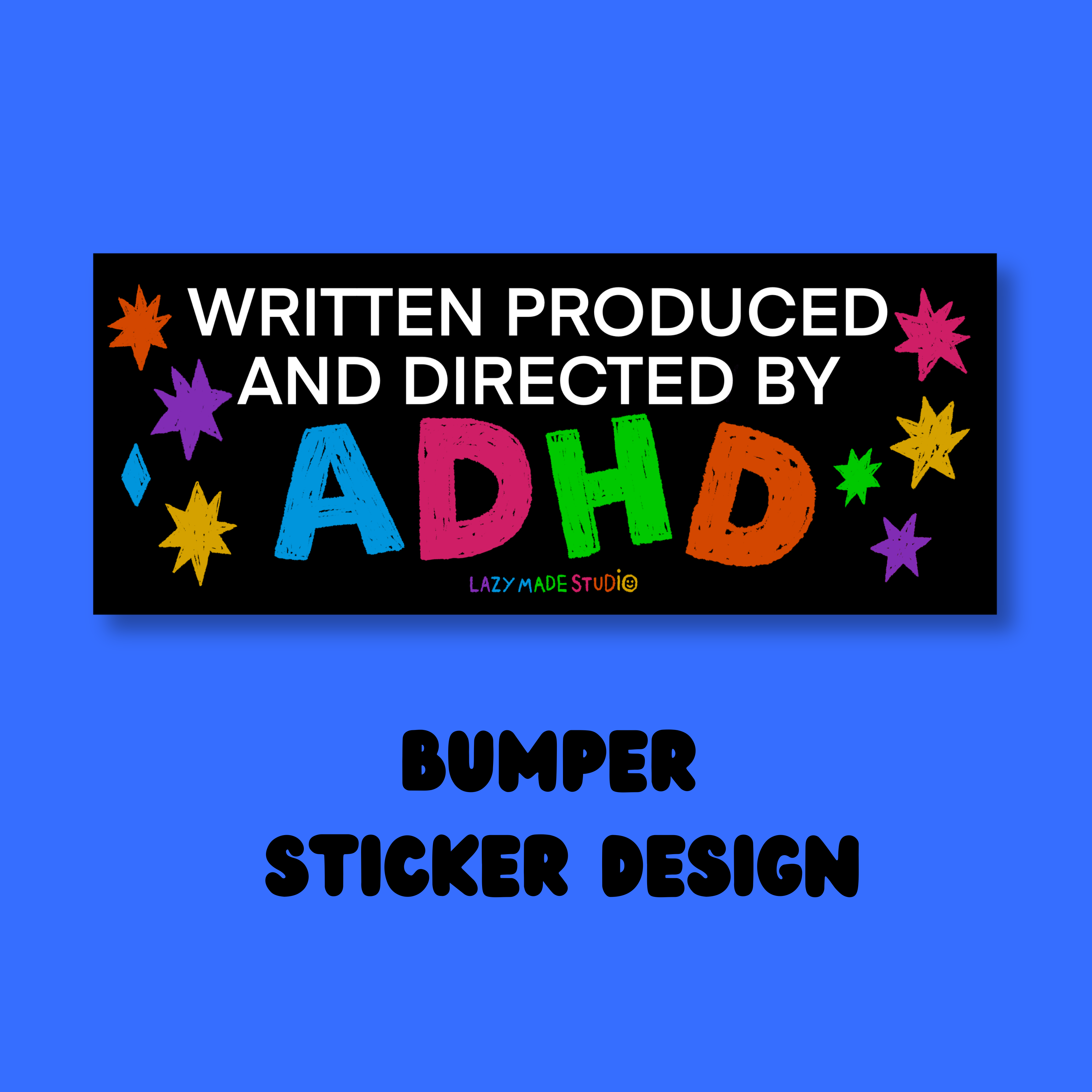 Lazy Made Studio – wholesale Sticker – Written Produced And Directed By ADHD /Autism Bumper Sticker2