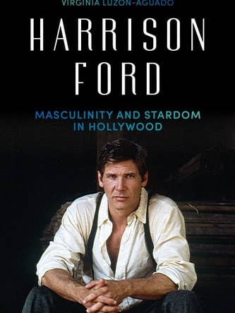 Harrison Ford: Masculinity and Stardom in Hollywood by Virginia Luzón-Aguado for wholesale by Boon Books