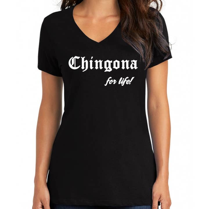 Bronze Baboon - Wholesale Screen Printed T-Shirt - Women's - "Chingona for Life!" V-Neck LatinX T-shirt