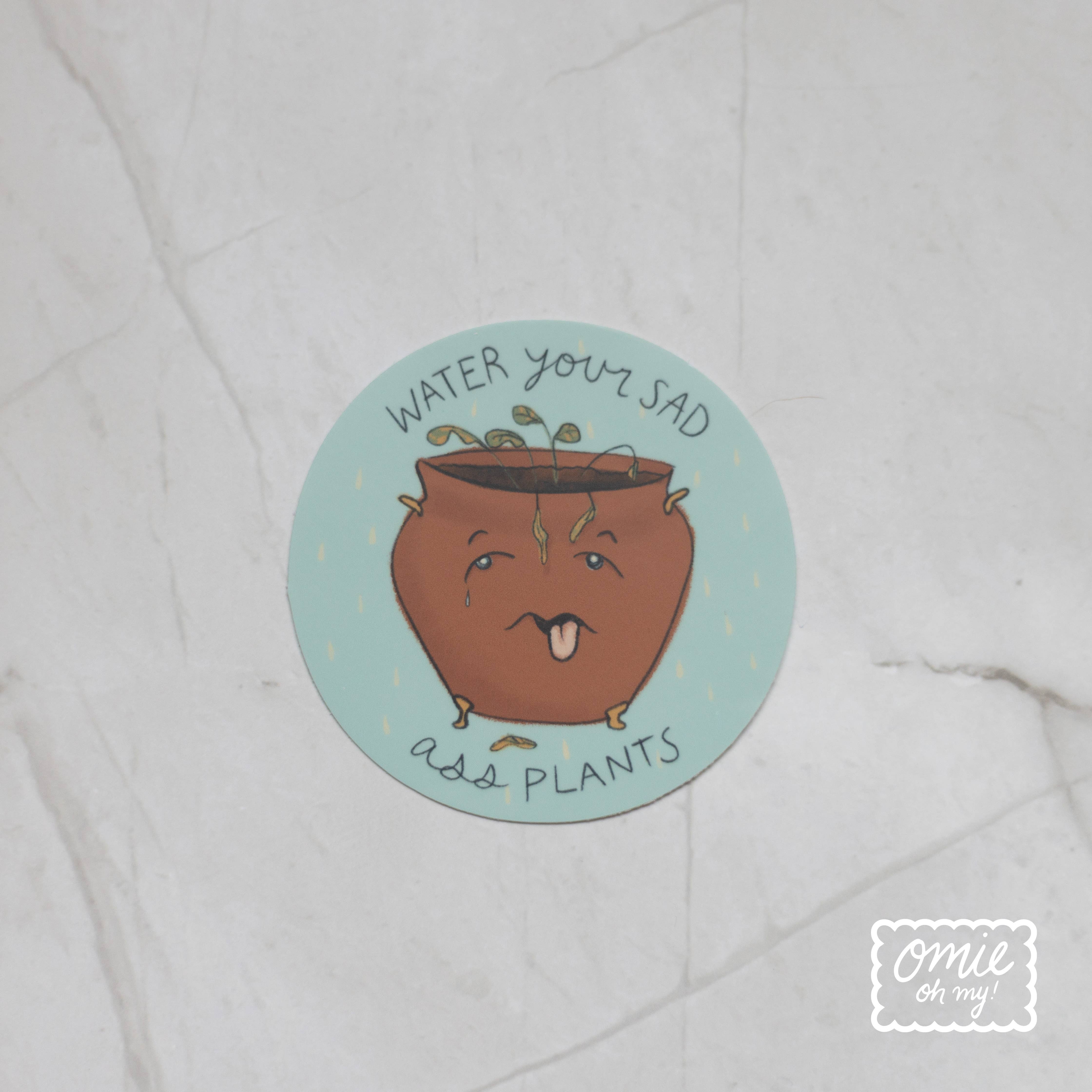 Omie Oh My! - Wholesale Sticker - Water Your Sad A** Plants Vinyl Sticker1