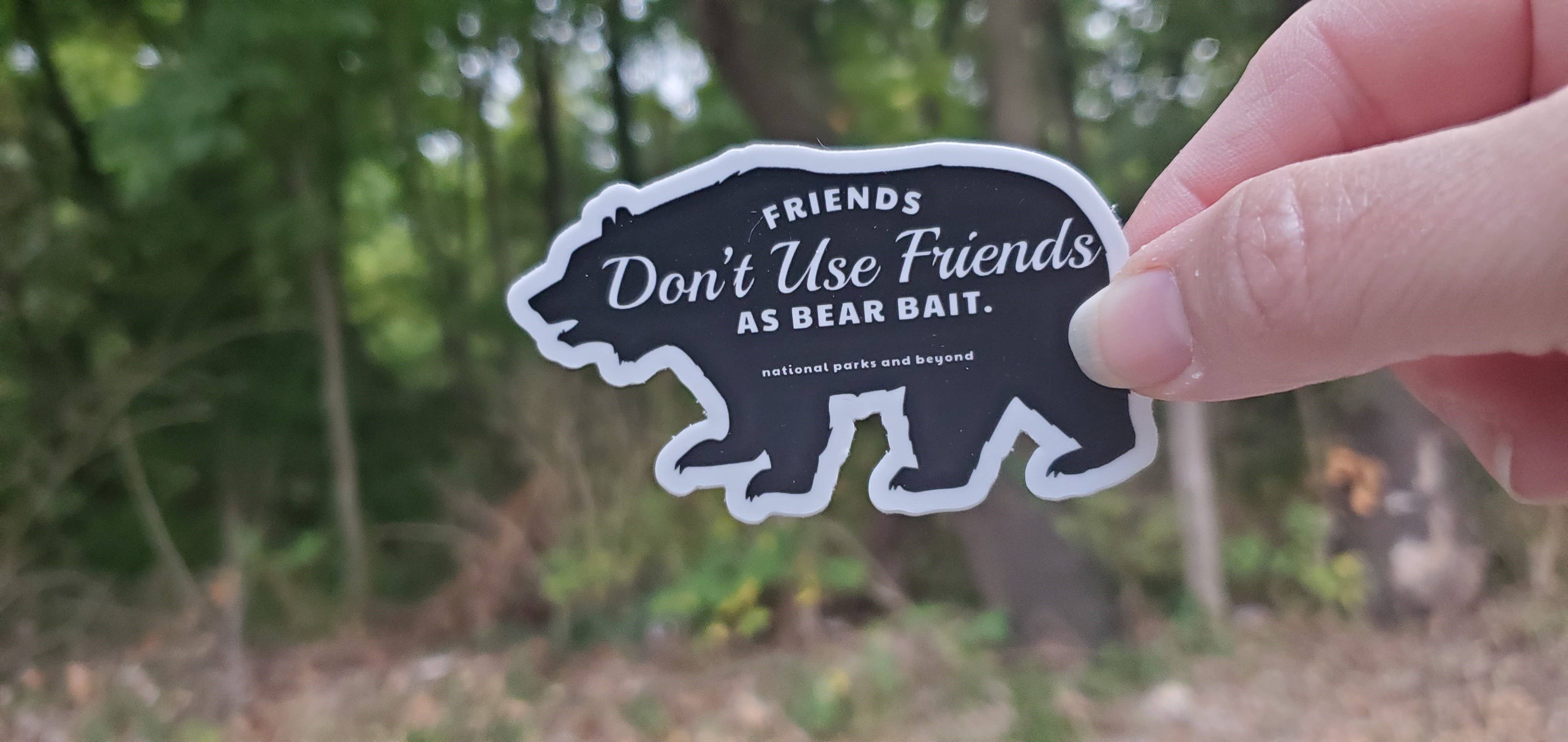 National Parks and Beyond - Wholesale Sticker - Friends Don't Use Friends as Bear Bait Funny Vinyl Sticker2